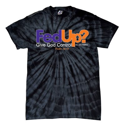 Fed Up Give God Control He Delivers Tie-Dye T-Shirt