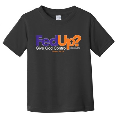 Fed Up Give God Control He Delivers Toddler T-Shirt