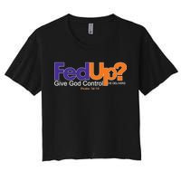 Fed Up Give God Control He Delivers Women's Crop Top Tee