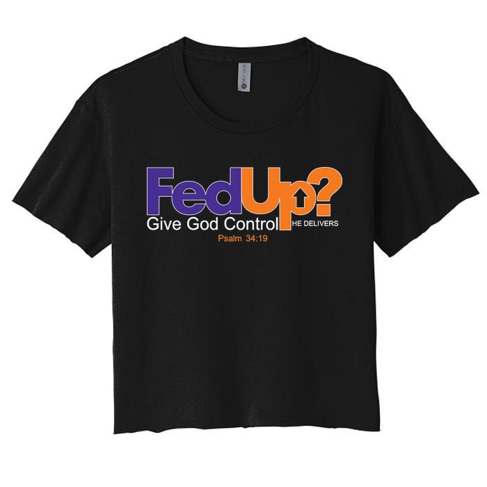 Fed Up Give God Control He Delivers Women's Crop Top Tee