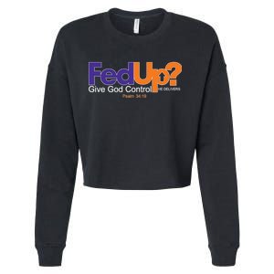 Fed Up Give God Control He Delivers Cropped Pullover Crew