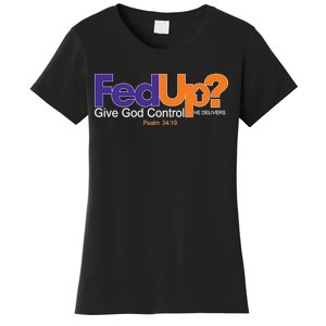 Fed Up Give God Control He Delivers Women's T-Shirt