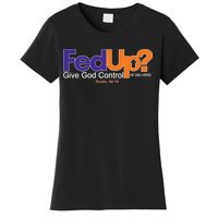 Fed Up Give God Control He Delivers Women's T-Shirt