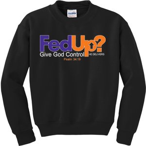 Fed Up Give God Control He Delivers Kids Sweatshirt