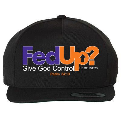 Fed Up Give God Control He Delivers Wool Snapback Cap