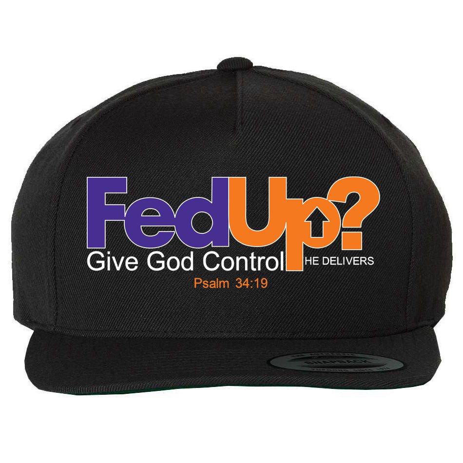 Fed Up Give God Control He Delivers Wool Snapback Cap