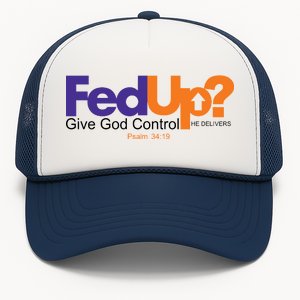 Fed Up Give God Control He Delivers Trucker Hat