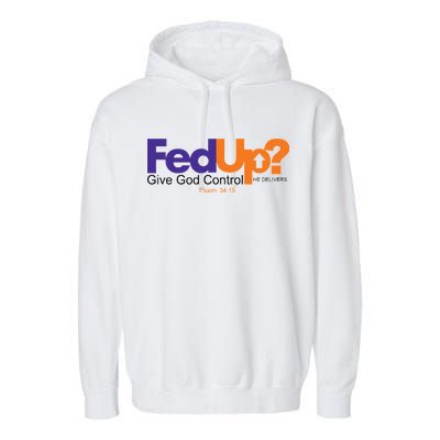 Fed Up Give God Control He Delivers Garment-Dyed Fleece Hoodie