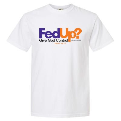 Fed Up Give God Control He Delivers Garment-Dyed Heavyweight T-Shirt