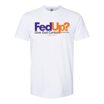 Fed Up Give God Control He Delivers Softstyle® CVC T-Shirt