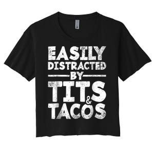 Funny Easily Distracted By Tits And Tacos Gift Adult Humor Gift Women's Crop Top Tee