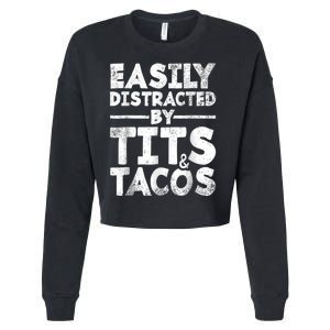 Funny Easily Distracted By Tits And Tacos Gift Adult Humor Gift Cropped Pullover Crew