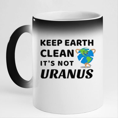 Funny Earth Day Keep Earth Clean It's Not Uranus 11oz Black Color Changing Mug