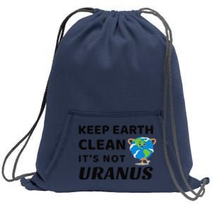 Funny Earth Day Keep Earth Clean It's Not Uranus Sweatshirt Cinch Pack Bag