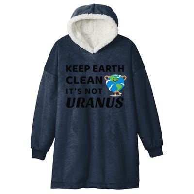 Funny Earth Day Keep Earth Clean It's Not Uranus Hooded Wearable Blanket