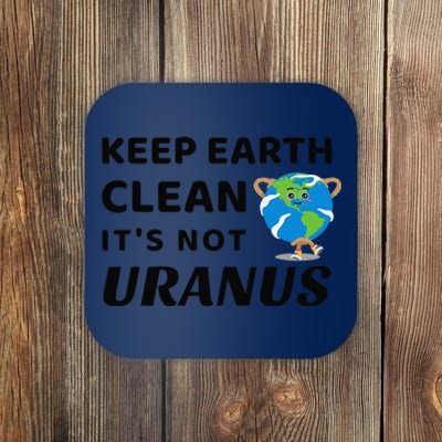 Funny Earth Day Keep Earth Clean It's Not Uranus Coaster