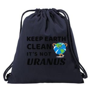 Funny Earth Day Keep Earth Clean It's Not Uranus Drawstring Bag