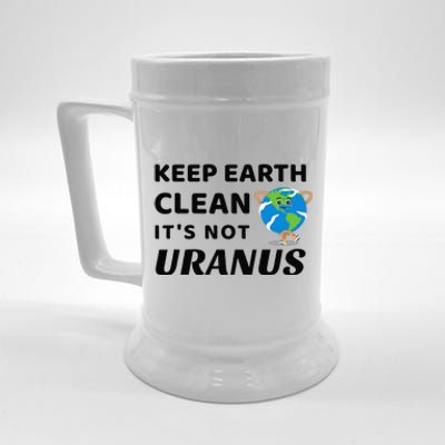 Funny Earth Day Keep Earth Clean It's Not Uranus Beer Stein