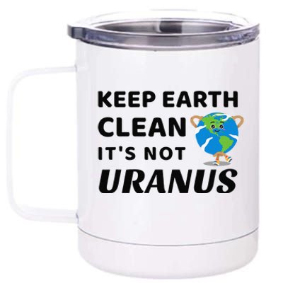 Funny Earth Day Keep Earth Clean It's Not Uranus 12 oz Stainless Steel Tumbler Cup