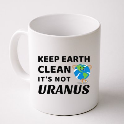 Funny Earth Day Keep Earth Clean It's Not Uranus Coffee Mug