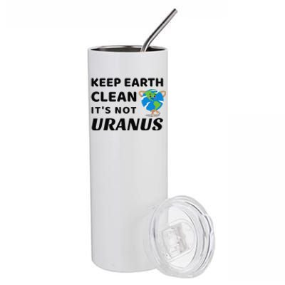 Funny Earth Day Keep Earth Clean It's Not Uranus Stainless Steel Tumbler