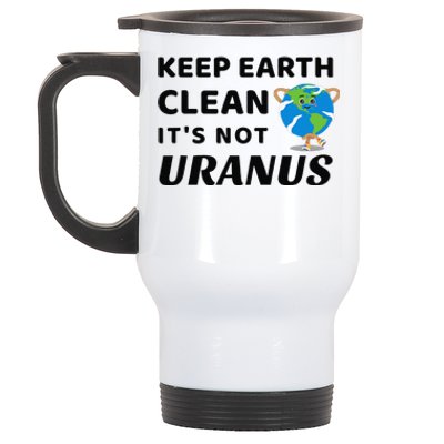 Funny Earth Day Keep Earth Clean It's Not Uranus Stainless Steel Travel Mug