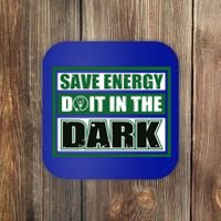 Funny Earth Day Save Energy Do It In The Dark Gift Coaster