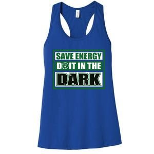 Funny Earth Day Save Energy Do It In The Dark Gift Women's Racerback Tank