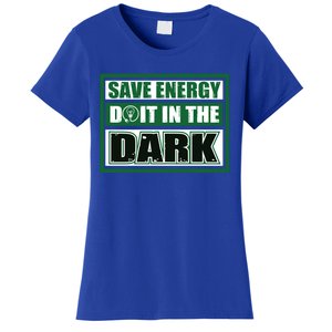 Funny Earth Day Save Energy Do It In The Dark Gift Women's T-Shirt