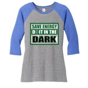 Funny Earth Day Save Energy Do It In The Dark Gift Women's Tri-Blend 3/4-Sleeve Raglan Shirt