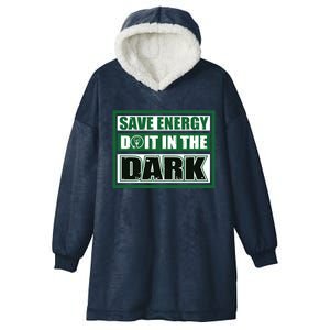 Funny Earth Day Save Energy Do It In The Dark Gift Hooded Wearable Blanket