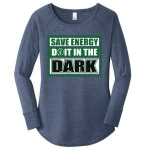 Funny Earth Day Save Energy Do It In The Dark Gift Women's Perfect Tri Tunic Long Sleeve Shirt