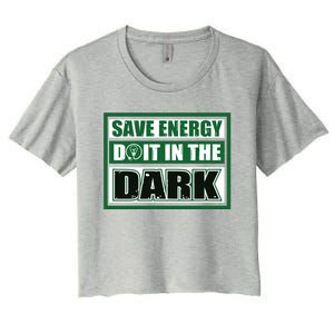 Funny Earth Day Save Energy Do It In The Dark Gift Women's Crop Top Tee