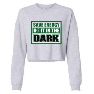 Funny Earth Day Save Energy Do It In The Dark Gift Cropped Pullover Crew