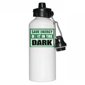 Funny Earth Day Save Energy Do It In The Dark Gift Aluminum Water Bottle