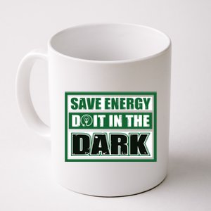 Funny Earth Day Save Energy Do It In The Dark Gift Coffee Mug