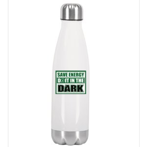 Funny Earth Day Save Energy Do It In The Dark Gift Stainless Steel Insulated Water Bottle