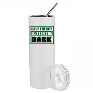 Funny Earth Day Save Energy Do It In The Dark Gift Stainless Steel Tumbler