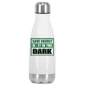 Funny Earth Day Save Energy Do It In The Dark Gift Stainless Steel Insulated Water Bottle