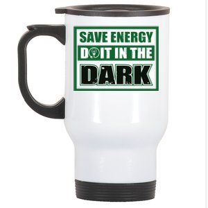 Funny Earth Day Save Energy Do It In The Dark Gift Stainless Steel Travel Mug