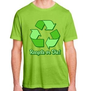 Funny Earth Day Recycle Or Die Adult ChromaSoft Performance T-Shirt