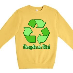 Funny Earth Day Recycle Or Die Premium Crewneck Sweatshirt