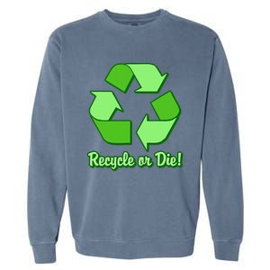 Funny Earth Day Recycle Or Die Garment-Dyed Sweatshirt