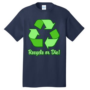 Funny Earth Day Recycle Or Die Tall T-Shirt