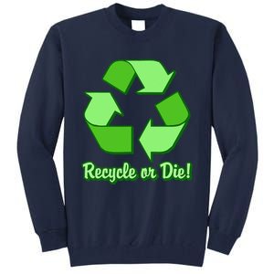 Funny Earth Day Recycle Or Die Tall Sweatshirt