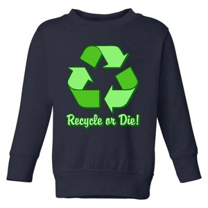 Funny Earth Day Recycle Or Die Toddler Sweatshirt