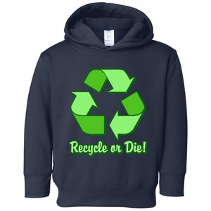 Funny Earth Day Recycle Or Die Toddler Hoodie