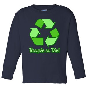 Funny Earth Day Recycle Or Die Toddler Long Sleeve Shirt