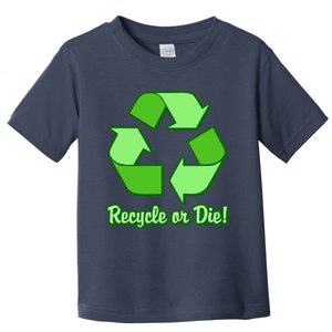 Funny Earth Day Recycle Or Die Toddler T-Shirt