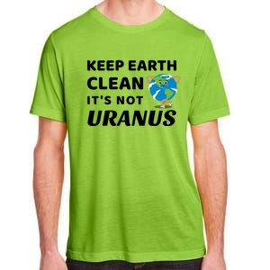 Funny Earth Day Cute Gift Keep Earth Clean It's Not Uranus Funny Gift Adult ChromaSoft Performance T-Shirt